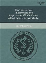 How one school implements and experiences Ohio's Value-added model A case study.,1243711256,9781243711250