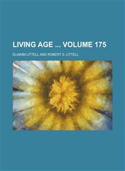 Living Age  Volume 175,1234279924,9781234279929