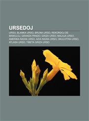 Ursedoj Urso, Blanka urso, Bruna urso, Rekordoj de mamuloj, Granda pando, Griza urso, Malaja urso, Amerika nigra urso, Azia nigra urso, Okulvitra urso, Atlasa urso, Tibeta griza urso,1232970050,9781232970057