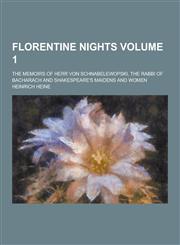 Florentine Nights; The Memoirs of Herr Von Schnabelewopski, the Rabbi of Bacharach and Shakespeare's Maidens and Women Volume 1,1230201831,9781230201832