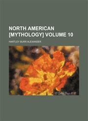 North American [mythology] Volume 10,1150750308,9781150750304