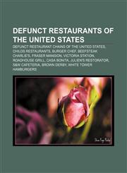 Defunct restaurants of the United States Defunct restaurant chains of the United States, Childs Restaurants, Burger Chef, Beefsteak Charlie's,1156728827,9781156728826