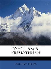 Why I Am A Presbyterian,1179669614,9781179669618