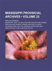 Mississippi Provincial Archives (Volume 25); English Dominion,1150081619,9781150081613