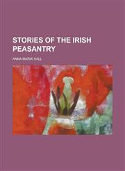 Stories of the Irish peasantry,1234265702,9781234265700