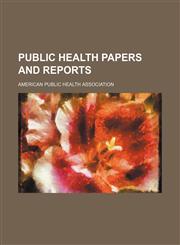Public Health Papers and Reports (Volume 11),1151241962,9781151241962