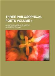 Three philosophical poets; Lucretius, Dante, and Goethe Volume 1,1151681415,9781151681416
