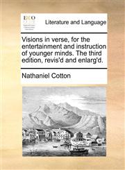 Visions in verse, for the entertainment and instruction of younger minds. The third edition, revis'd and enlarg'd.,1140858386,9781140858386