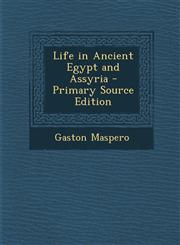Life in Ancient Egypt and Assyria - Primary Source Edition,1295600250,9781295600250