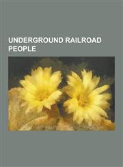 Underground Railroad People Harriet Tubman, Levi Coffin, Laura Smith Haviland, William Cooper Nell, David Ruggles, William Parker, Roger Hooker Le,1230489495,9781230489490