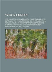 1763 in Europe 1763 in Austria, 1763 in Denmark, 1763 in England, 1763 in France, 1763 in Great Britain, 1763 in Ireland, 1763 in Nor,1157732135,9781157732136