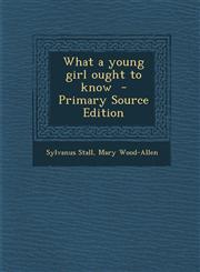What a young girl ought to know  - Primary Source Edition,1294884379,9781294884378