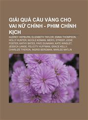 Giải Quả cầu vàng cho vai nữ chính - Phim chính kịch Audrey Hepburn, Elizabeth Taylor, Emma Thompson, Holly Hunter, Nicole Kidman,1233892185,9781233892181