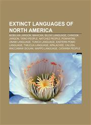 Extinct languages of North America Mobilian Jargon, Mahican, Biloxi language, Chinook Jargon, Taíno people, Natchez people, Powhatan,1157708072,9781157708070