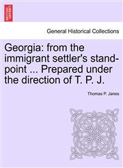 Georgia from the immigrant settler's stand-point ... Prepared under the direction of T. P. J.,1241409153,9781241409159
