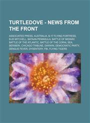 Turtledove - News From the Front Associated Press, Australia, B-17 Flying Fortress, B-25 Mitchell, Bataan Peninsula, Battle of Midway, Battle of the Atlantic, Battle of the Coral Sea, Beriberi, Chicago Tribune, Darwin, Democratic Party, Dengue fever, Dys,1234733625,9781234733629
