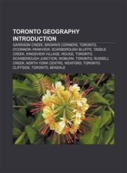 Toronto geography Introduction Garrison Creek, Brown's Corners, Toronto, O'Connor-Parkview, Scarborough Bluffs, Taddle Creek,1157521274,9781157521273