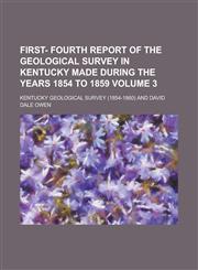 First- fourth report of the Geological survey in Kentucky made during the years 1854 to 1859 Volume 3,123019066X,9781230190662