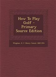 How to Play Golf - Primary Source Edition,1295465868,9781295465866