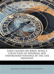 Lord Lilford on birds being a collection of informal and unpublished writings by the late president,1241295506,9781241295509