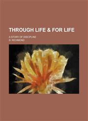 Through Life & for Life; A Story of Discipline,1151243779,9781151243775
