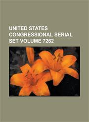 United States Congressional Serial Set Volume 7262,1234156547,9781234156541