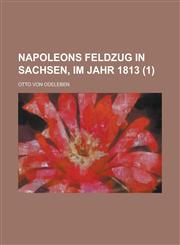 Napoleons Feldzug in Sachsen, Im Jahr 1813 (1 ),1234066351,9781234066352