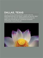 Dallas, Texas Dallas, United States District Court for the Northern District of Texas, Climate of Dallas, Area codes 214, 469, and 972,1156757010,9781156757017