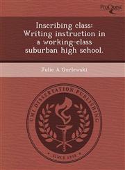 Inscribing class Writing instruction in a working-class suburban high school.,1248994094,9781248994092