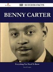 Benny Carter 219 Success Facts - Everything You Need to Know about Benny Carter,1488565104,9781488565106