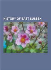 History of East Sussex Battle of Hastings, Battle of Lewes, Piltdown Man, Rolling Stock of the Kent & East Sussex Railway, London, Brighton a,1230572147,9781230572147