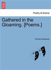 Gathered in the Gloaming. [Poems.],1241543097,9781241543099