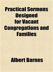 Practical Sermons Designed for Vacant Congregations and Families,115481842X,9781154818420