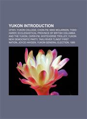 Yukon Introduction CFWH, Yukon College, CHON-FM, Mike McLarnon, Todd Hardy, Ecclesiastical Province of British Columbia and the Yukon, CKRW-FM,1157557929,9781157557920