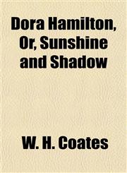 Dora Hamilton, Or, Sunshine and Shadow,1152520903,9781152520905