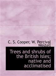 Trees and shrubs of the British Isles; native and acclimatised,1116257459,9781116257458