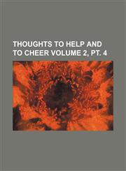 Thoughts to Help and to Cheer Volume 2, PT. 4,1236648234,9781236648235