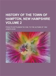 History of the town of Hampton, New Hampshire; From its settlement in 1638, to the autumn of 1892 Volume 2,1236962400,9781236962409