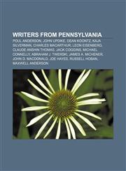 Writers from Pennsylvania Poul Anderson, John Updike, Dean Koontz, Kaja Silverman, Charles MacArthur, Leon Eisenberg, Claude AnShin Thomas,1157531490,9781157531494