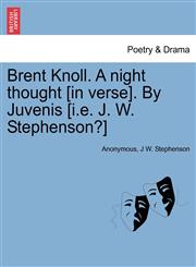 Brent Knoll. A night thought [in verse]. By Juvenis [i.e. J. W. Stephenson?],1241543658,9781241543655
