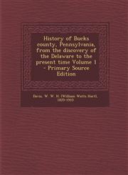 History of Bucks county, Pennsylvania, from the discovery of the Delaware to the present time Volume 1 - Primary Source Edition,1295768771,9781295768776