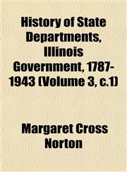 History of State Departments, Illinois Government, 1787-1943 (Volume 3, c.1),1152956124,9781152956124