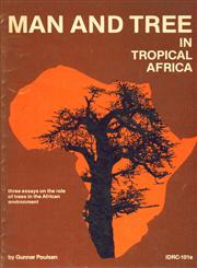 Man and Tree in Tropical Africa : Three Essays on the Role of Trees in the African Environment,0889361541,9780889361546