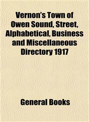 Vernon's Town of Owen Sound, Street, Alphabetical, Business and Miscellaneous Directory 1917,1153202859,9781153202855
