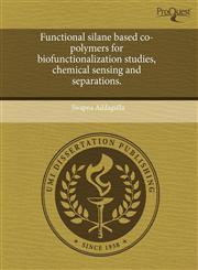 Functional silane based co-polymers for biofunctionalization studies, chemical sensing and separations.,1243733659,9781243733658