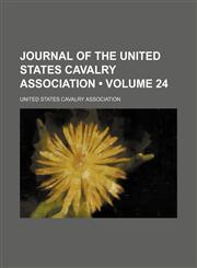 Journal of the United States Cavalry Association (Volume 24),123571845X,9781235718458