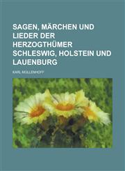 Sagen, Marchen Und Lieder Der Herzogthumer Schleswig, Holstein Und Lauenburg,1234693518,9781234693510