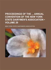 Proceedings of the Annual Convention of the New York State Dairymen's Association (Volume 29),1150118318,9781150118319
