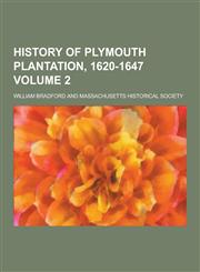 History of Plymouth Plantation, 1620-1647 Volume 2,1230263896,9781230263892