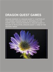Dragon Quest Games Dragon Warrior VII, Dragon Quest IV: Chapters of the Chosen, Dragon Quest IX: Sentinels of the Starry Skies, Dragon Wa,1155664922,9781155664927